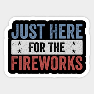 Just Here For The Fireworks Funny 4th of July Patriotic Design Sticker